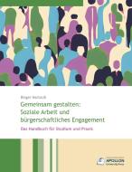 Gemeinsam gestalten: Soziale Arbeit und bürgerschaftliches Engagement di Birger Hartnuß edito da APOLLON University Press