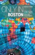 Only In Boston di Duncan J. D. Smith edito da The Urban Explorer
