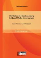 Die Motive der Mediennutzung bei Social Media Anwendungen nach Maslow und McQuail di Daniel Heißenstein edito da Bachelor + Master Publishing