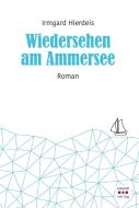 Wiedersehen am Ammersee di Irmgard Hierdeis edito da Schardt Verlag