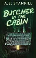 Butcher In The Cabin di Stanfill A.E. Stanfill edito da Next Chapter