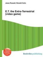 E.t. The Extra-terrestrial (video Game) di Jesse Russell, Ronald Cohn edito da Book On Demand Ltd.