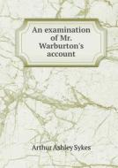 An Examination Of Mr. Warburton's Account di Arthur Ashley Sykes edito da Book On Demand Ltd.