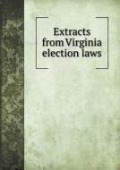 Extracts From Virginia Election Laws di Virginia State edito da Book On Demand Ltd.