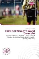 2009 Icc Women\'s World Twenty20 edito da Duct Publishing