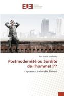 Postmodernité ou Surdité de l'homme!!?? di Ivan Martial Moulomba edito da Éditions universitaires européennes