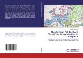The Austrian "St. Raphael-Verein" for the protection of emigrants di Markus Holzweber edito da LAP Lambert Academic Publishing