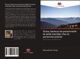 Stress, facteurs de personnalité et santé mentale chez le personnel policier di Manoj Kumar Singh edito da Editions Notre Savoir