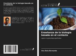 Enseñanza de la biología basada en el contexto di Ana Bela Bernardo edito da Ediciones Nuestro Conocimiento