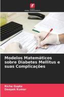 Modelos Matemáticos sobre Diabetes Mellitus e suas Complicações di Richa Gupta, Deepak Kumar edito da Edições Nosso Conhecimento