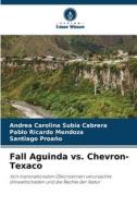Fall Aguinda vs. Chevron-Texaco di Andrea Carolina Subía Cabrera, Pablo Ricardo Mendoza, Santiago Proaño edito da Verlag Unser Wissen