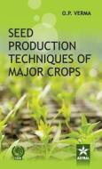 Seed Production Techniques of Major Crops di O. P. Verma edito da Daya Publishing House