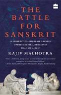 Battle for Sanskrit: Is Sanskrit Political or Sacred? Oppressive or Liberating? Dead or Alive? di Rajiv Malhotra edito da HARPERCOLLINS 360