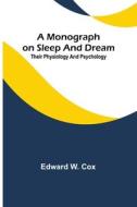 A monograph on sleep and dream di Edward W. Cox edito da Alpha Editions
