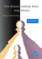 The Nimzo-Indian Bible For White - Volume 1 di Milos Pavlovic edito da Thinkers Publishing