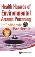 Health Hazards of Environmental Arsenic Poisoning edito da World Scientific Publishing Company