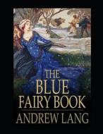 The Blue Fairy Book Illustrated di Lang Andrew Lang edito da Independently Published