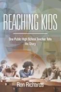 Reaching Kids di Ron Richards edito da Booklocker.com, Inc.