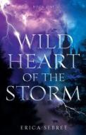 Wild Heart of the Storm di Erica Sebree edito da LIGHTNING SOURCE INC