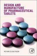 Design and Manufacture of Pharmaceutical Tablets di Reynir Eyjolfsson edito da Elsevier Science Publishing Co Inc