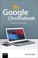 My Google Chromebook di Michael Miller edito da QUE CORP