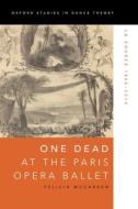 One Dead at the Paris Opera Ballet: La Source 1866-2014 di Felicia McCarren edito da OXFORD UNIV PR