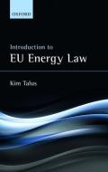 Introduction to EU Energy Law di Kim Talus edito da OUP Oxford