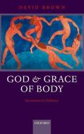 God and Grace of Body di David Brown edito da Oxford University Press