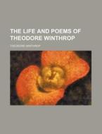 The Life And Poems Of Theodore Winthrop di Theodore Winthrop edito da General Books Llc