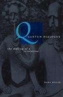 Quantum Dialogue - The Making of a Revolution di Mara Beller edito da University of Chicago Press