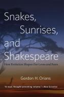 Snakes, Sunrises, and Shakespeare - How Evolution Shapes Our Loves and Fears di Gordon H. Orians edito da University of Chicago Press