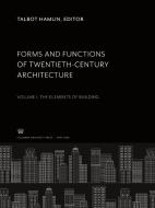 Forms and Functions of Twentieth-Century Architecture. Volume I. the Elements of Building edito da Columbia University Press