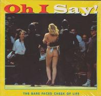Oh I Say!: The Bare Faced Cheek of Life di Dave Crowe edito da ANDRE DEUTSCH