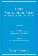 Three Philosophical Poets: Lucretius, Dante, And Goethe, Critical Edition, Volume 8 di George Santayana edito da MIT Press Ltd