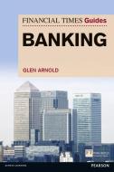 FT Guide to Banking di Glen Arnold edito da Pearson Education Limited