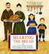 Sharing the Bread: An Old-Fashioned Thanksgiving Story di Pat Zietlow Miller edito da SCHWARTZ & WADE BOOKS
