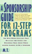 A Sponsorship Guide for 12-Step Programs di M. T., Mira T edito da St. Martins Press-3PL