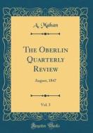 The Oberlin Quarterly Review, Vol. 3: August, 1847 (Classic Reprint) di A. Mahan edito da Forgotten Books