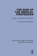 The Rise Of The Medical Profession di Noel Parry, Jose Parry edito da Taylor & Francis Ltd