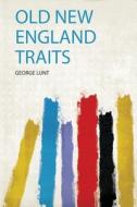 Old New England Traits di George Lunt edito da HardPress Publishing