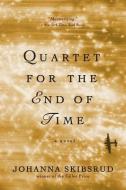 Quartet for the End of Time - A Novel di Johanna Skibsrud edito da W. W. Norton & Company