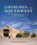 Churches for the Southwest: The Ecclesiastical Architecture of John Caw Meem di Stanford Lehmberg edito da W W NORTON & CO