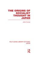The Origins of Socialist Thought in Japan di John Crump edito da Routledge