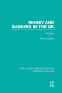 Money and Banking in the UK: A History di Michael Collins edito da ROUTLEDGE
