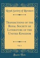 Transactions of the Royal Society of Literature of the United Kingdom, Vol. 1 (Classic Reprint) di Royal Society of Literature edito da Forgotten Books