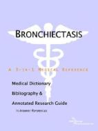 Bronchiectasis - A Medical Dictionary, Bibliography, And Annotated Research Guide To Internet References di Icon Health Publications edito da Icon Group International
