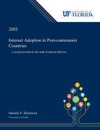 Internet Adoption in Post-communist Countries di Daniela Dimitrova edito da Dissertation Discovery Company
