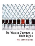 The Chanson D Aventure in Middle English di Helen Estabrook Sandison edito da BiblioLife