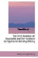 The First Duchess Of Newcastle And Her Husband As Figures In Literary History di Henry Ten Eyck Perry edito da Bibliolife