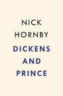 Dickens and Prince: A Particular Kind of Genius di Nick Hornby edito da RIVERHEAD